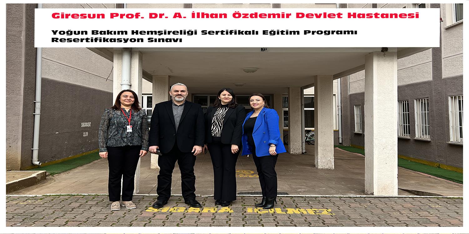 Giresun Prof. Dr. A. İlhan Özdemir Devlet Hastanesi Yoğun Bakım Hemşireliği Sertifikalı Eğitim Programı Resertifikasyon Sınavı!